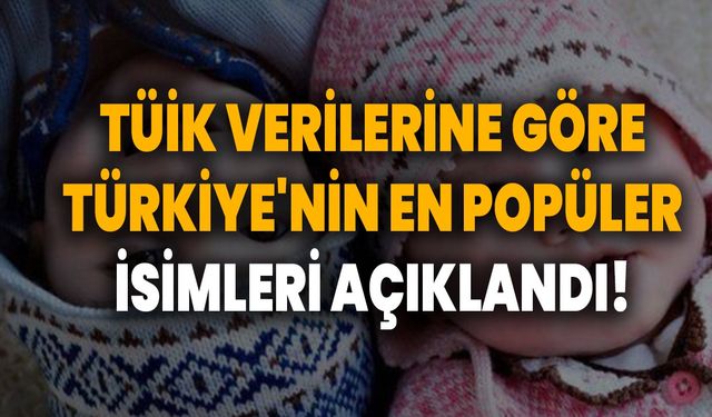 TÜİK Verilerine Göre Türkiye'nin En Popüler İsimleri Açıklandı!