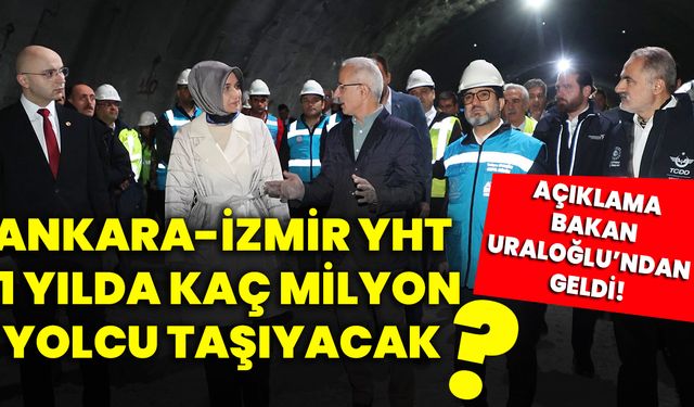 Ankara-İzmir YHT 1 Yılda kaç milyon yolcu taşıyacak? Açıklama bakan Uraloğlu’ndan geldi