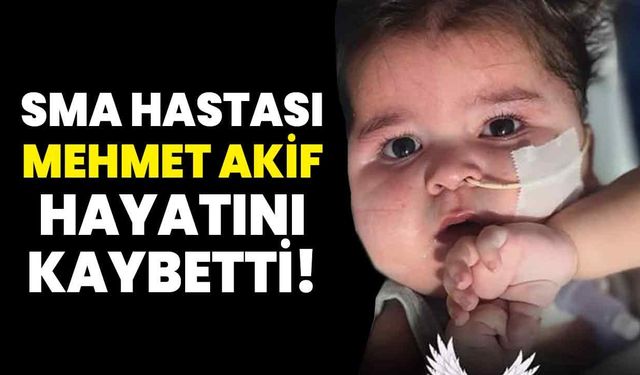 SMA hastası Mehmet Akif Hayatını Kaybetti