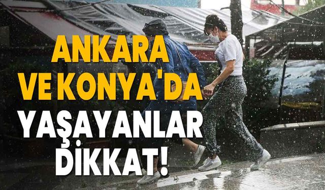 Ankara ve Konya'da Yaşayanlar Dikkat!