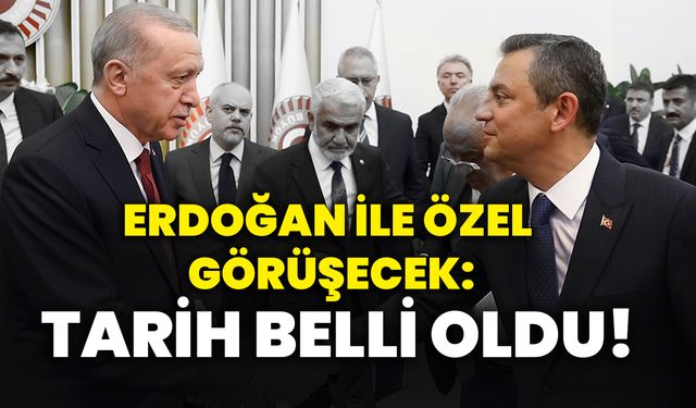 Cumhurbaşkanı Erdoğan ile Özgür Özel Görüşecek: Tarih belli oldu!