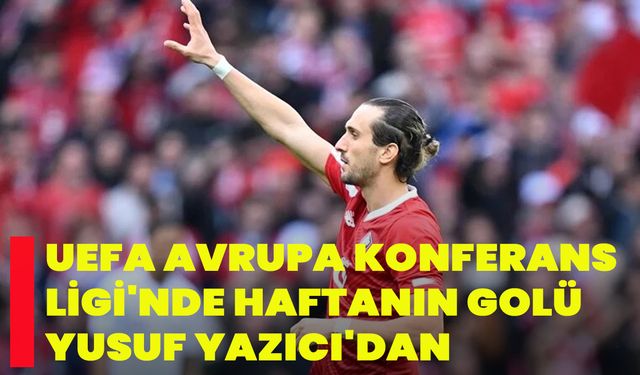 UEFA Avrupa Konferans Ligi'nde haftanın golü Yusuf Yazıcı'dan