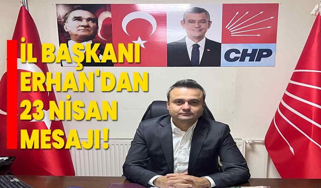 CHP Afyonkarahisar İl Başkanı Faruk Duha Erhan'dan 23 Nisan Mesajı!