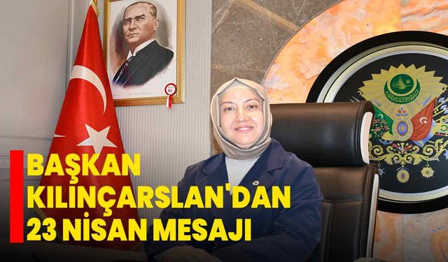 İscehisar Belediye Başkanı Seyhan Kılınçarslan'dan 23 Nisan Mesajı