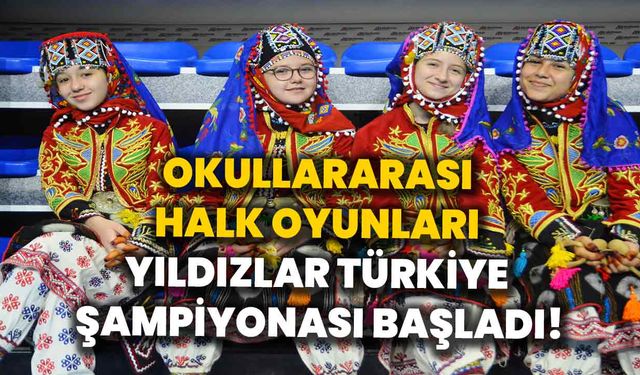 Okullararası Halk Oyunları Yıldızlar Türkiye Şampiyonası başladı!