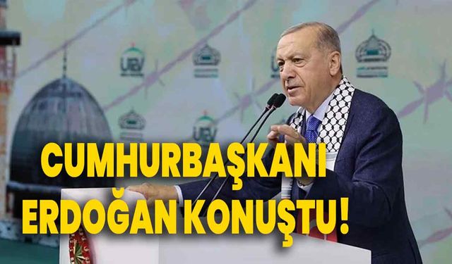 Cumhurbaşkanı Erdoğan konuştu!