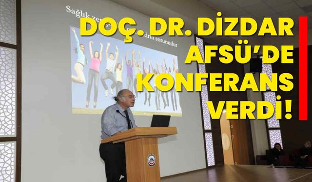 Doç. Dr. Dizdar, AFSÜ’de Konferans Verdi!