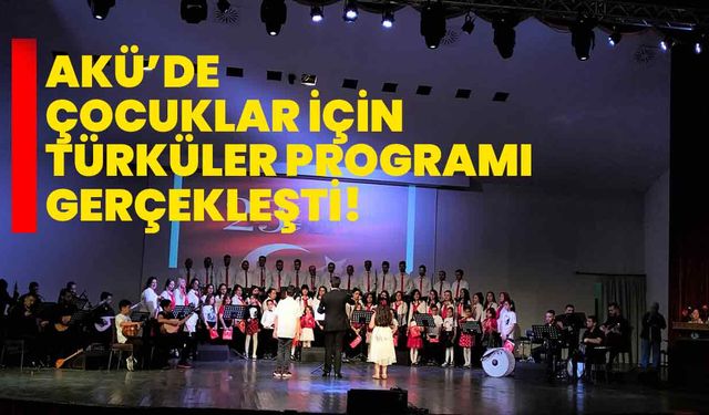 AKÜ’de Çocuklar İçin Türküler Programı Gerçekleşti!