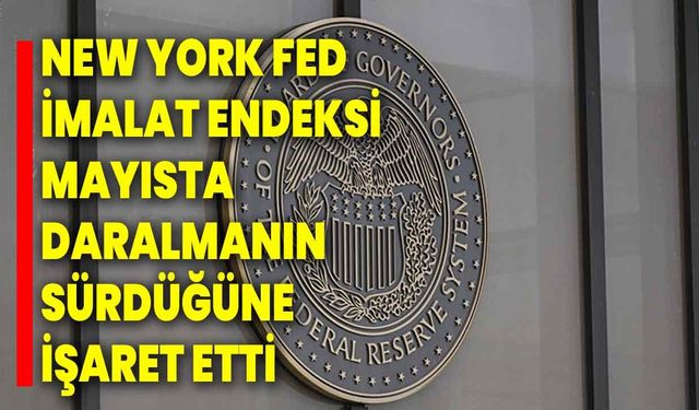 New York Fed imalat endeksi mayısta daralmanın sürdüğüne işaret etti