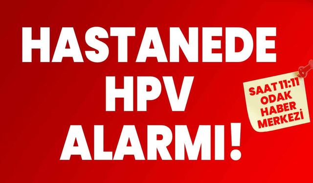 Hastanede HPV alarmı!