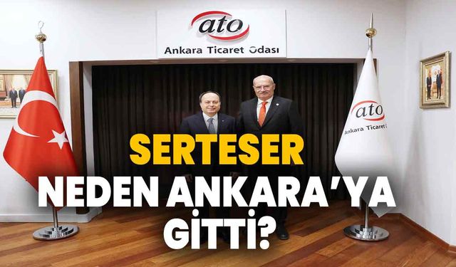 Serteser neden Ankara'ya gitti?