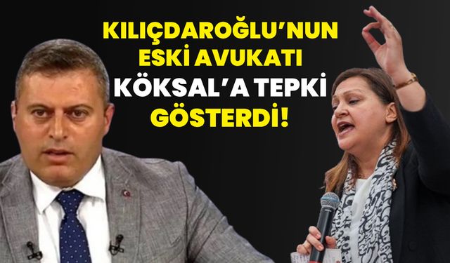 Kılıçdaroğlu’nun eski avukatı Köksal’a tepki gösterdi!
