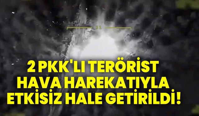 2 PKK'lı terörist hava harekatıyla etkisiz hale getirildi!