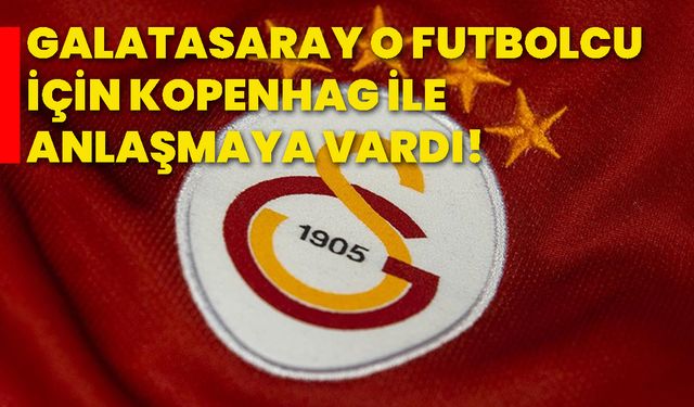 Galatasaray, o futbolcu için Kopenhag ile anlaşmaya vardı!
