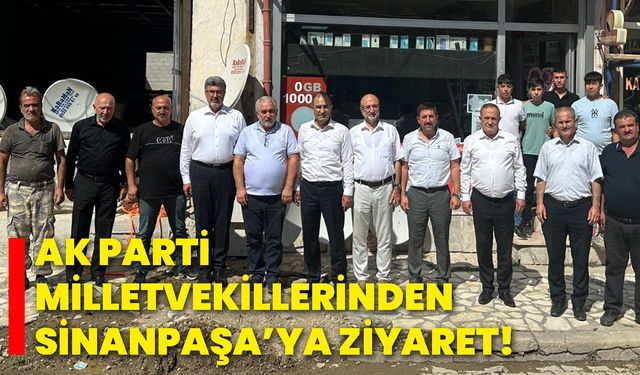 AK Parti Milletvekillerinden Sinanpaşa’ya ziyaret!