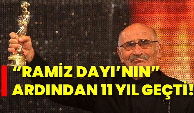 “Ramiz Dayı’nın” ardından 11 yıl geçti!