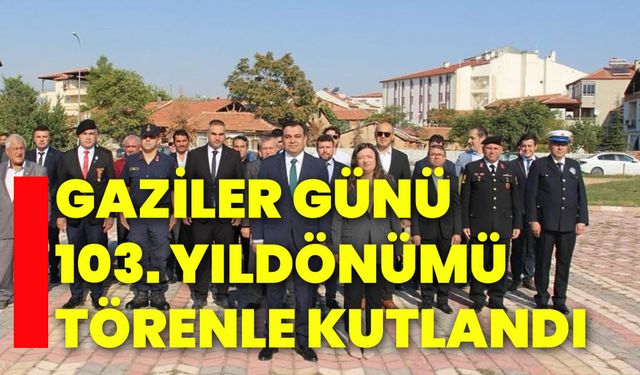 Gaziler Günü 103. Yıldönümü törenle kutlandı