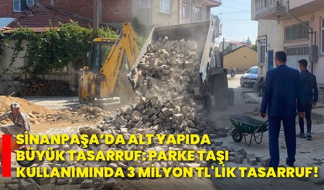 Sinanpaşa’da alt yapıda büyük tasarruf: Parke taşı kullanımında 3 milyon tl'lik tasarruf!