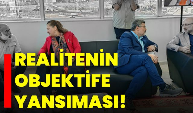 Realitenin objektife yansıması!