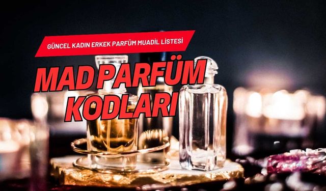 MAD Parfüm Kodları: Güncel Kadın Erkek Parfüm Muadil Listesi