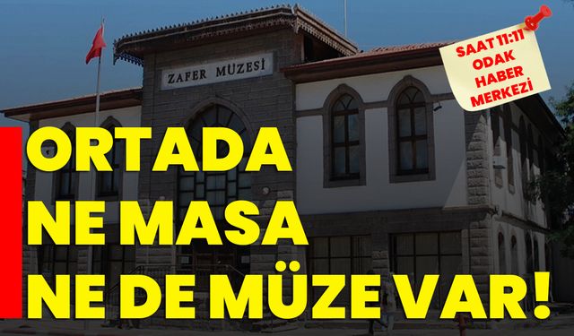 ORTADA NE MASA NE DE MÜZE VAR!