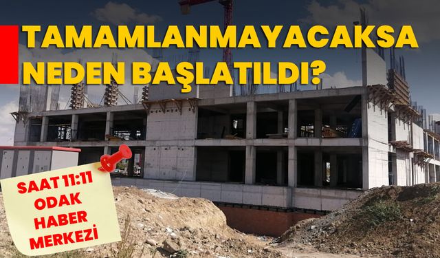 Tamamlanmayacaksa neden başlatıldı?