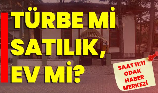 TÜRBE Mİ SATILIK, EV Mİ?