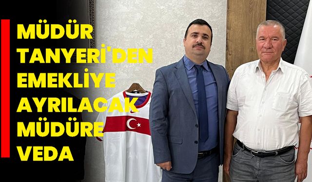 Müdür Tanyeri'den Emekliye Ayrılacak Müdüre Veda