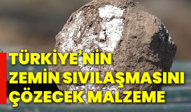 Türkiye’nin zemin sıvılaşmasını çözecek malzeme