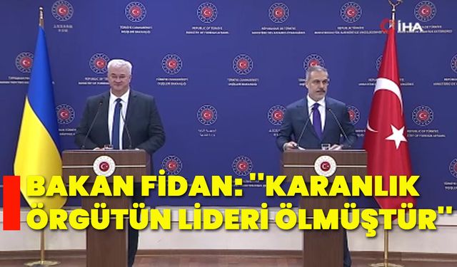 Bakan Fidan: ''Karanlık örgütün lideri ölmüştür''