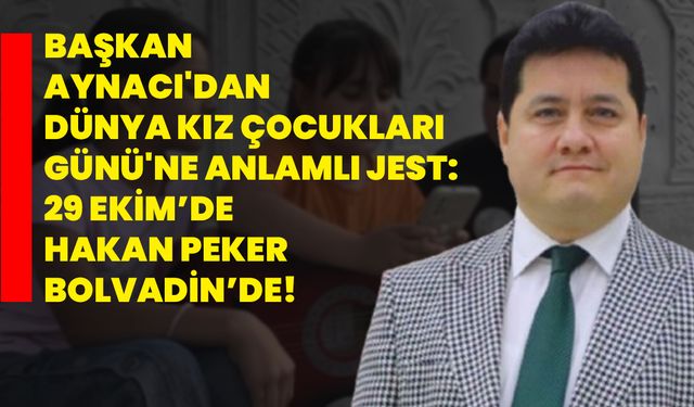 Başkan Derviş Aynacı'dan Dünya Kız Çocukları Günü'ne Anlamlı Jest: 29 Ekim’de Hakan Peker Bolvadin’de!