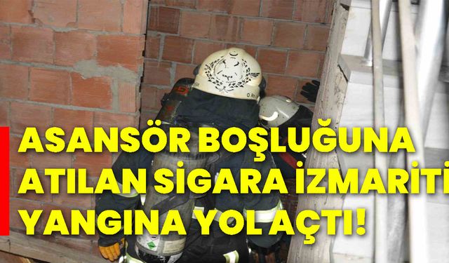 Asansör boşluğuna atılan sigara izmariti yangına yol açtı!