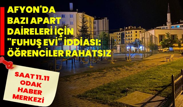 Afyon'da Bazı Apart Daireleri için  "Fuhuş Evi" İddiası: Öğrenciler Rahatsız