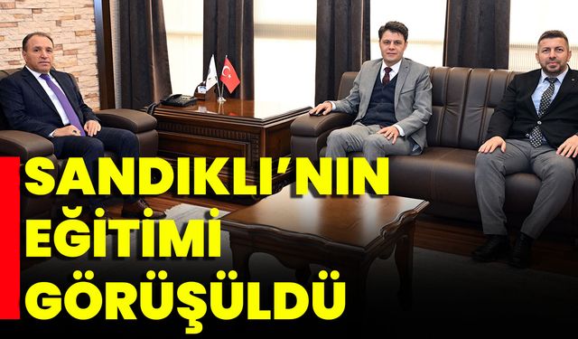 Sandıklı’nın Eğitimi Görüşüldü