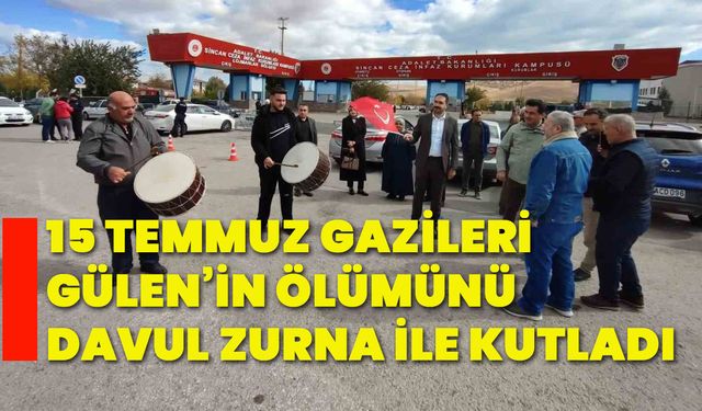 15 Temmuz gazileri Gülen’in ölümünü davul zurna ile kutladı