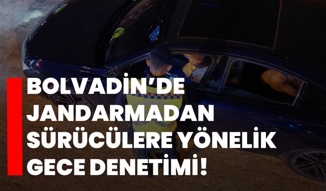 Bolvadin’de Jandarmadan sürücülere yönelik gece denetimi!