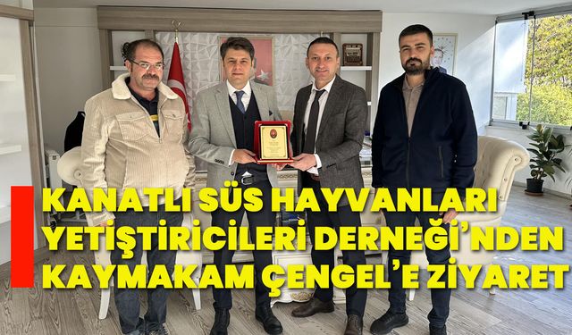 Kanatlı Süs Hayvanları Yetiştiricileri Derneği’nden Kaymakam Çengel’e ziyaret!