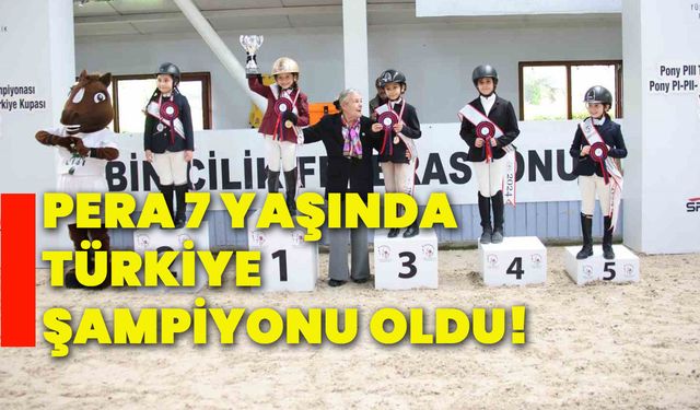 Pera 7 yaşında Türkiye Şampiyonu oldu!