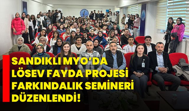 Sandıklı MYO’da LÖSEV Fayda Projesi Farkındalık Semineri Düzenlendi