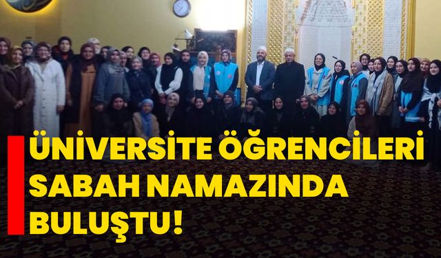 Kütahya’da üniversite öğrencileri sabah namazında buluştu!