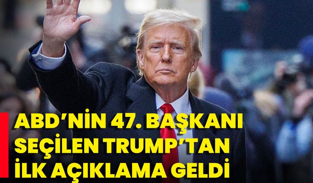 ABD’nin 47. Başkanı Seçilen Trump’tan İlk Açıklama Geldi