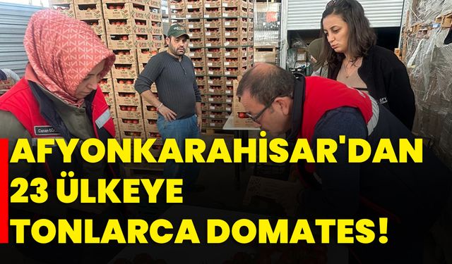 Afyonkarahisar'dan 23 Ülkeye tonlarca domates!