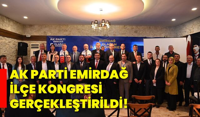 AK Parti Emirdağ İlçe Kongresi gerçekleştirildi!