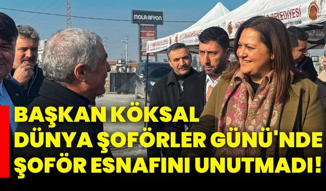 Başkan  Köksal, Dünya Şoförler Günü'nde şoför esnafını unutmadı!