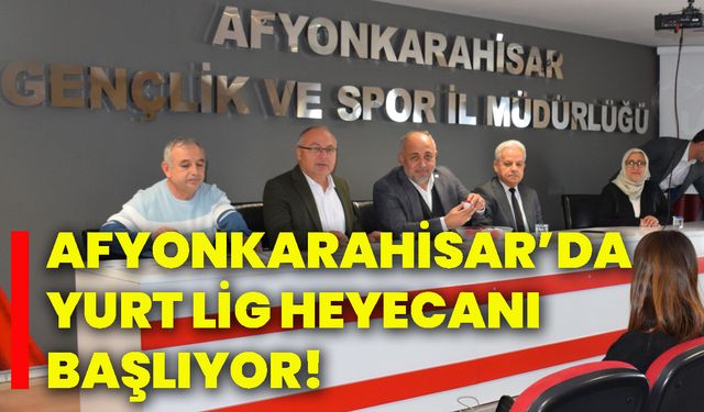 Afyonkarahisar’da yurt lig heyecanı başlıyor!