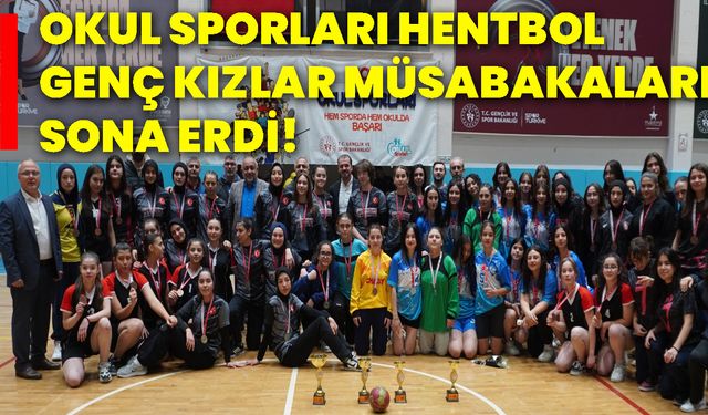 Okul sporları hentbol genç kızlar müsabakaları sona erdi!