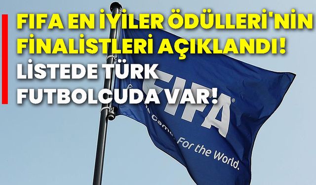 FIFA en iyiler ödülleri'nin finalistleri açıklandı! Listede türk futbolcuda var!