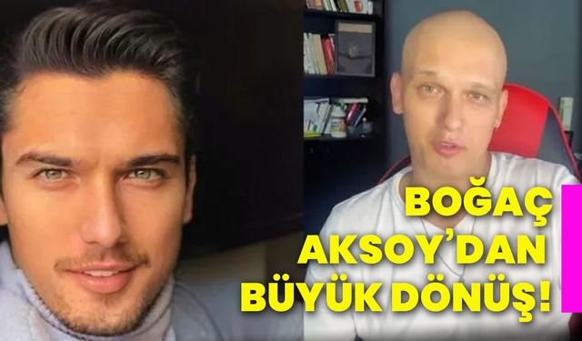 Boğaç Aksoy’dan büyük dönüş!