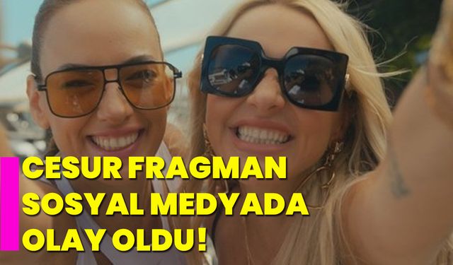 Cesur fragman sosyal medyada olay oldu!