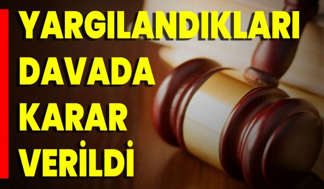 Yargılandıkları Davada Karar Verildi